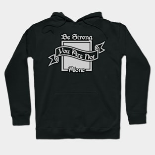 01 - Be Strong You Are Not Alone Hoodie